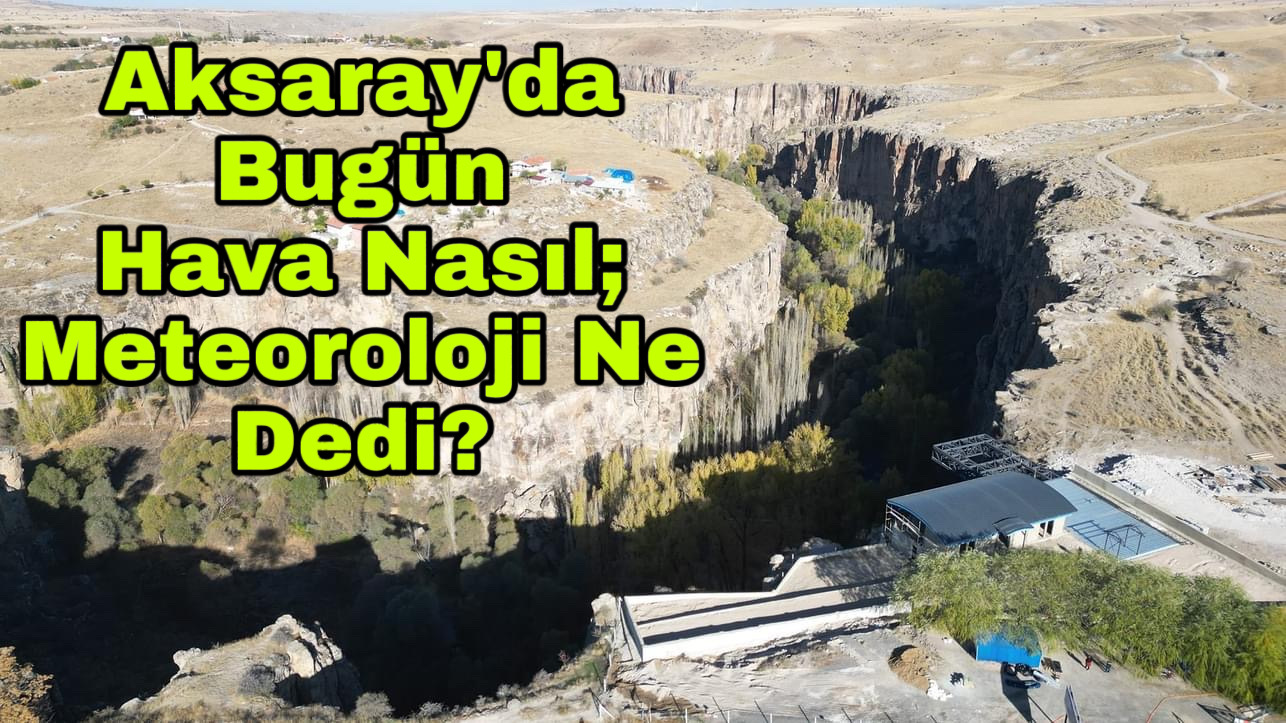 Aksaray’da bugün hava nasıl