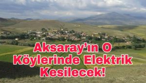 Aksaray’ın O Köylerinde Elektrik Kesilecek!