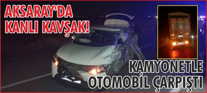 Aksaray’da Kamyonet ile otomobil