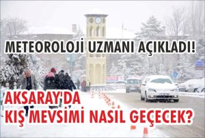 Aksaray’da kışın hava nasıl olacak?