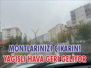 Kışlık montlarınızı çıkarın! Yağışlı hava geliyor