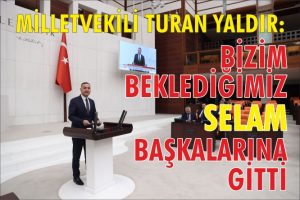 Bizim beklediğimiz selam başkalarına gitti!