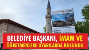 Belediye Başkanı, imam ve öğretmenleri uyardı!