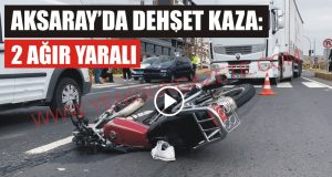 Aksaray’da dehşet kaza: 2 ağır yaralı