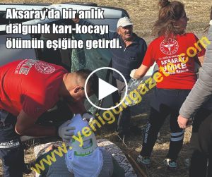 Aksaray’da bir anlık dalgınlık karı-kocayı ölümün eşiğine getirdi.