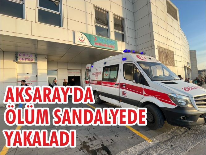 Acı ölüm; Aksaray’da sandalyeden