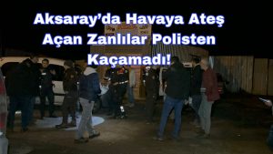 Aksaray’da havaya ateş açan zanlılar polisten kaçamadı!