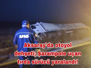 Aksaray’da otoyol dehşeti; Şarampole uçan tırda sürücü yaralandı!