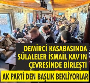 Demirci’den İsmail Kav’a büyük destek! İsmail Kav ve taraftarları adaylık açıklaması bekliyor