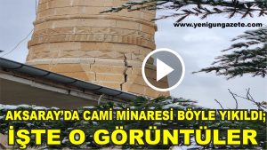 Aksaray’da cami minaresi böyle yıkıldı; İşte o görüntüler