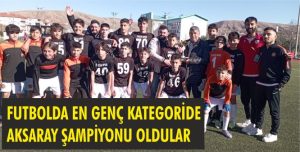 Futbolda en geç kategoride Aksaray şampiyonu oldular