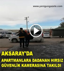 Aksaray’da apartmanlara dadanan hırsız güvenlik kamerasına takıldı