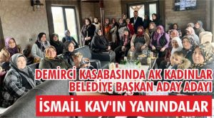 Demirci’deki AK Kadınlar, Mahalli Seçimlerde İsmail Kav’ı Destekliyor!