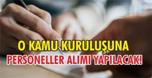 O kamu kuruluşuna Personel alımı yapılacak! İşte detaylar