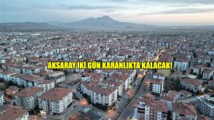 Aksaray iki gün karanlıkta kalacak