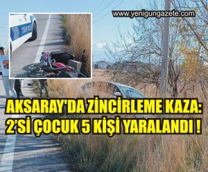 Aksaray’da zincirleme kaza: 2’si çocuk 5 kişi yaralandı