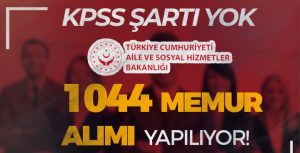 Aile Bakanlığı KPSS’siz! 1044 Memur Personel Alımı Yapıyor!