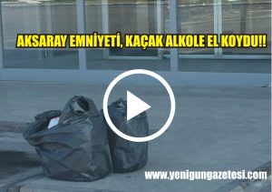 Aksaray Emniyeti, Kaçak alkole el koydu!