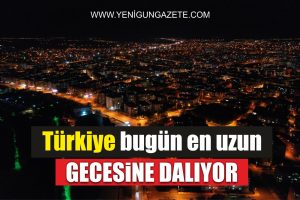 Türkiye bugün en uzun gecesine dalıyor