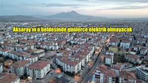 MEDAŞ uyardı; Aksaray’ın o beldesi günlerce elektriksiz kalacak!