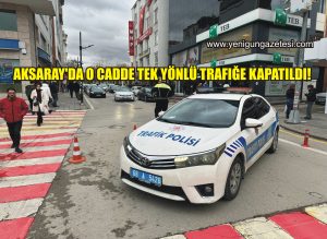 Aksaray’da o cadde tek yönlü trafiğe kapatıldı!