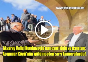 Aksaray Valisi Kumbuzoğlu’nun espri dolu su içme anı; Acıpınar Köyü’nün gülümseten sırrı kameralarda!