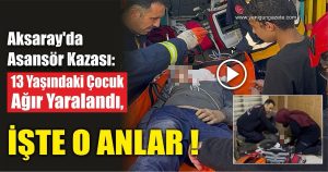 Aksaray’da asansör kazası: 13 yaşındaki çocuk ağır yaralandı, hayati tehlikesi devam ediyor