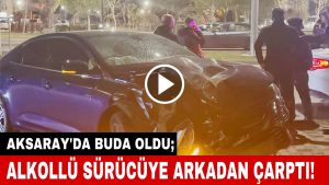 Aksaray’da bu da oldu; Alkollü sürücüye çarptı!