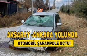 Aksaray-Ankara Karayolunda Otomobil Şarampole Uçtu; 1 Yaralı!