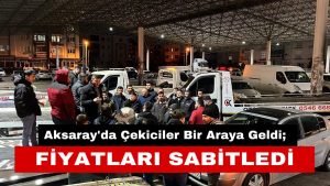 Aksaray’da Çekiciler Bir Araya Geldi; Fiyatları Sabitledi!