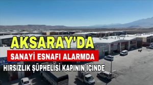 Aksaray’da Sanayi Esnafı Alarmda; Hırsızlılık şüphelisi kapanın içinde!