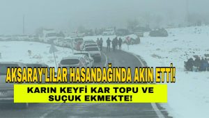 Aksaraylılar Hasandağı’na Akın Etti;Karın Keyfi Kartopu ve Sucuk Ekmekte!