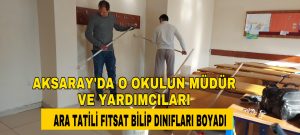 Aksaray’da O Okulun Müdür ve Yardımcıları; Ara Tatili Fırsat Bilip Sınıfları Boyayarak 2.Döneme Hazırladı!