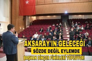 Aksaray’ın Geleceği Sözde Değil, Eylemde; Başkan Dinçer Fikirleri Topluyor!