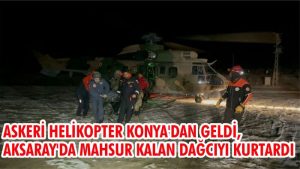 Hasandığı’nda mahsur kalan basın çalışanı Askeri helikopter ile kurtarıldı!