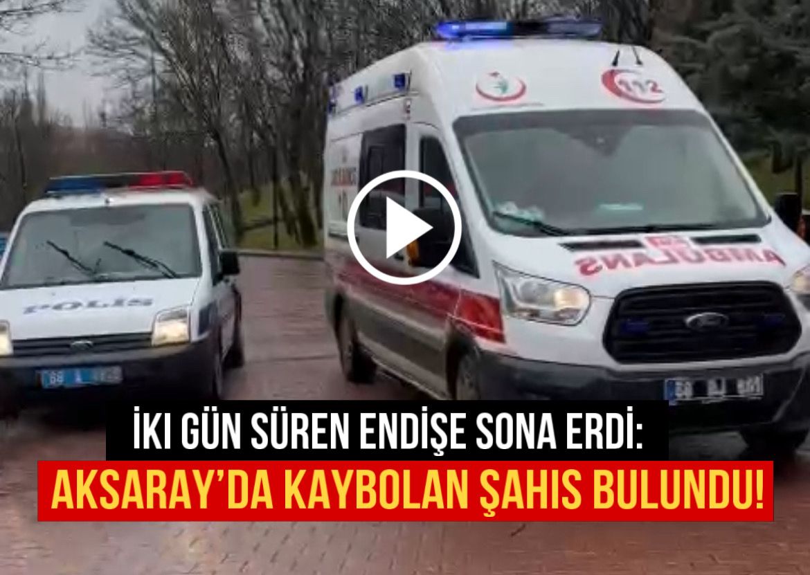 Aksaray’da iki gündür Kaybolan