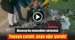 Aksaray’da motosiklet sürücüsü yayaya çarptı; Yaya ağır yaralı!