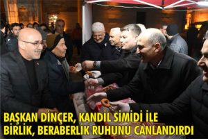 Başkan Dinçer, kandil simidi ikramıyla birlik, beraberlik ruhunu canlandırdı