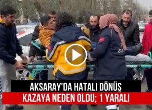 Aksaray’da hatalı dönüş; Kazaya neden oldu; 1 Yaralı!