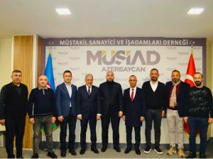 MÜSİAD Aksaray ve MÜSİAD Nevşehir Heyeti Azerbaycan’da