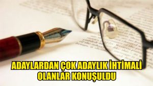 Adaylardan çok adaylık ihtimali olanlar konuşuldu