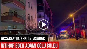 Aksaray’da Kendini Asarak İntihar Eden Adamı; Oğlu Buldu!