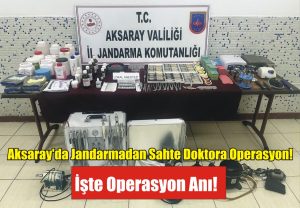 Aksaray’da Jandarmadan Sahte Doktora Operasyon! İşte Operasyon Anı!