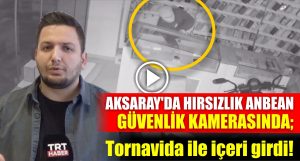 Aksaray’da hırsızlık anbean güvenlik kamerasında; Tornavida ile içeri girdi!