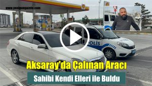 Aksaray’da Çalınan Aracı, Sahibi Kendi Elleri ile Buldu!