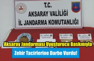 Aksaray Jandarması Uyuşturucu Baskınıyla Zehir Tacirlerine Darbe Vurdu!