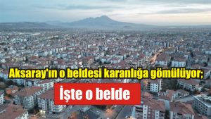 MERAM elektik dağıtım şirketi tarafından yapılan açıklama ilse Aksaray’ın bazı