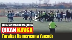 Aksaray U16 Ligi Maçında Çıkan Kavga Taraftar Kamerasına Yansıdı