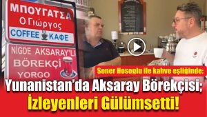 Yunanistan’da Aksaray Börekçisi; İzleyenleri Gülümsetti!