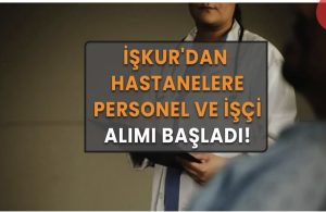 21-31 Mart hasta danışmanı, hastane hizmetlisi, temizlik görevlisi başvuru şartları! İŞKUR hastanelere personel ve işçi alıyor